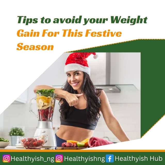 HOW TO MAINTAIN A BALANCED DIET AND AVOID UNHEALTHY WEIGHT GAIN DURING THIS CHRISTMAS SEASON.
